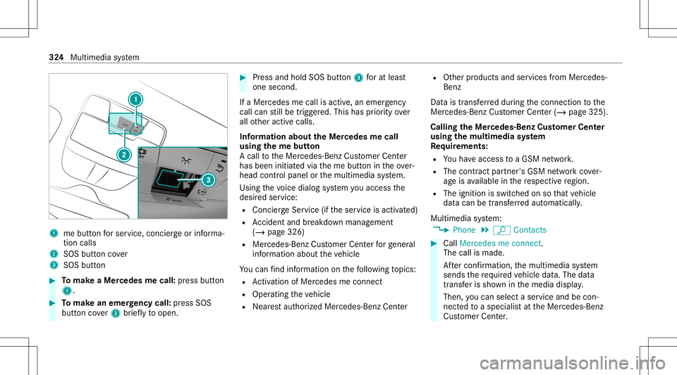 MERCEDES-BENZ GLS COUPE 2020  Owners Manual 1
mebutt onforser vice, concier georinforma‐
tion calls
2 SOS buttoncover
3 SOS button #
Tomak eaMe rcedes mecall: press butt on
1. #
Tomak ean eme rgency call:press SOS
butt oncover2 brief lyto ope