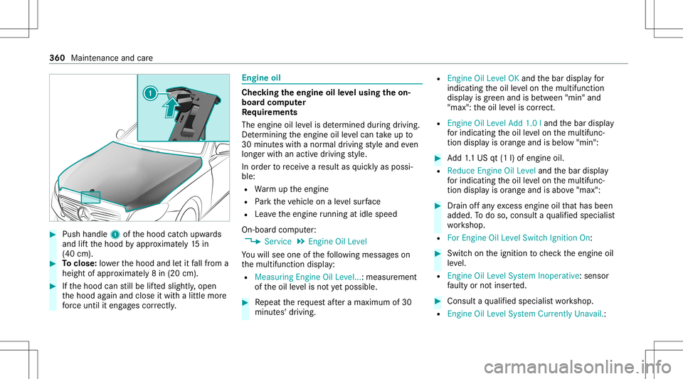 MERCEDES-BENZ GLS COUPE 2020  Owners Manual #
Push handle 1ofthehood catchupw ards
and liftth ehood byappr oximat ely15 in
(40 cm). #
Toclose: lowe rth ehood andletit fallfrom a
height ofappr oximat ely8 in (20 cm). #
Ifth ehood canstill be lif