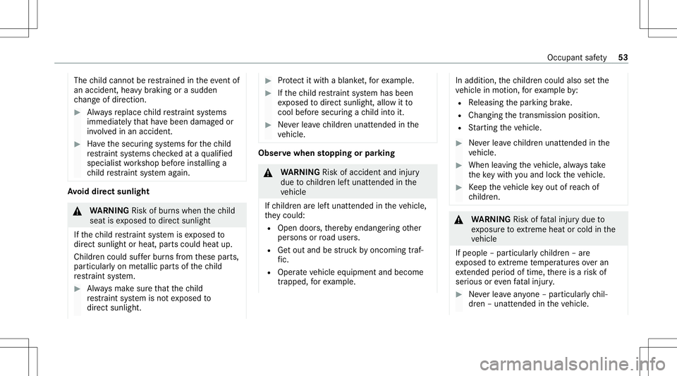 MERCEDES-BENZ GLS COUPE 2020  Owners Manual The
child can notbe restra ined intheeve ntof
an acci dent, hea vybraki ng orasu dd en
ch ang eof dir ect ion. #
Alw aysre place child restra int systems
immediat elyth at have been damag edor
in vo l