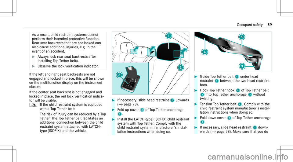 MERCEDES-BENZ GLS COUPE 2020  Owners Manual As
are sult, child restra int systems cann ot
per form their intended protect ive func tion.
Re ar seat backres ts that areno tloc kedcan
also cause additional injuries, e.g. inthe
ev ent ofan acciden