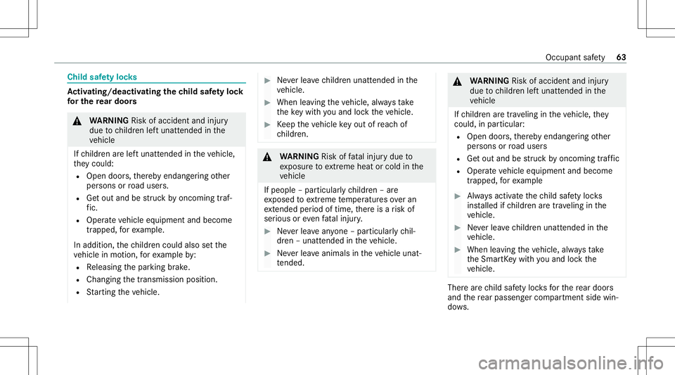 MERCEDES-BENZ GLS COUPE 2020  Owners Manual Child
safetyloc ks Ac
tiv atin g/deac tivatin gthe child safetyloc k
fo rthe rear door s &
WARNIN GRisk ofacci dent andinjury
due tochildr enleftunat tende din the
ve hicle
If ch ildr enarelef tunat t