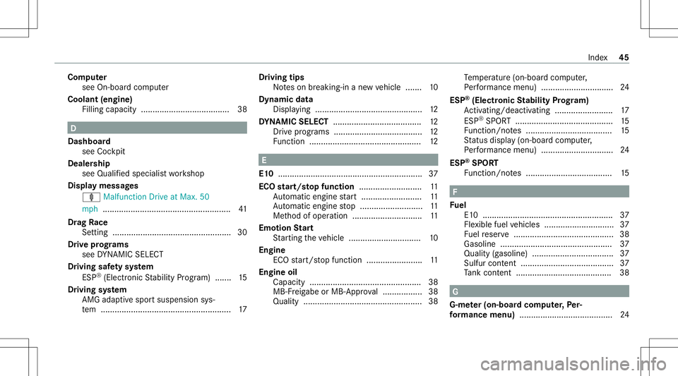 MERCEDES-BENZ GLS COUPE 2020 AMG Owners Manual Com
puter
see On-boar dcom puter
Cool ant(engi ne)
Filling capacity ...................................... 38 D
Dashboar d
see Cockpit
Deale rship
see Qualified speci alist wo rkshop
Displa ymessag es MERCEDES-BENZ GLS COUPE 2020 AMG Owners Manual Com
puter
see On-boar dcom puter
Cool ant(engi ne)
Filling capacity ...................................... 38 D
Dashboar d
see Cockpit
Deale rship
see Qualified speci alist wo rkshop
Displa ymessag es