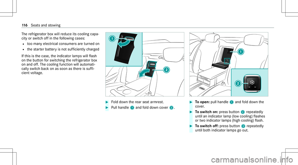 MERCEDES-BENZ S-CLASS COUPE 2020  Owners Manual The
refrig er ator boxwil lre duce itscooling capa‐
city orswitc hof fin thefo llo wing cases :
R tooman yelectr icalconsumer sar etur ned on
R thest ar terbatt eryis no tsuf ficie ntlych arge d
If 