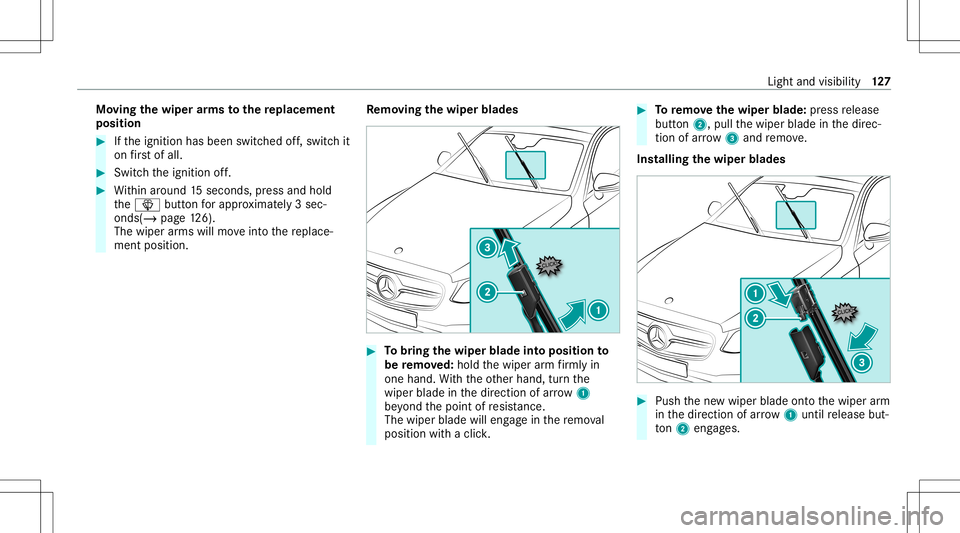 MERCEDES-BENZ S-CLASS COUPE 2020  Owners Manual Mo
ving thewiper arms tothere plac eme nt
pos ition #
Ifth eignition hasbeen switchedoff,switc hit
on firs tof all. #
Swi tchth eignition off. #
Within around 15seconds, press and hold
th e00D4 button