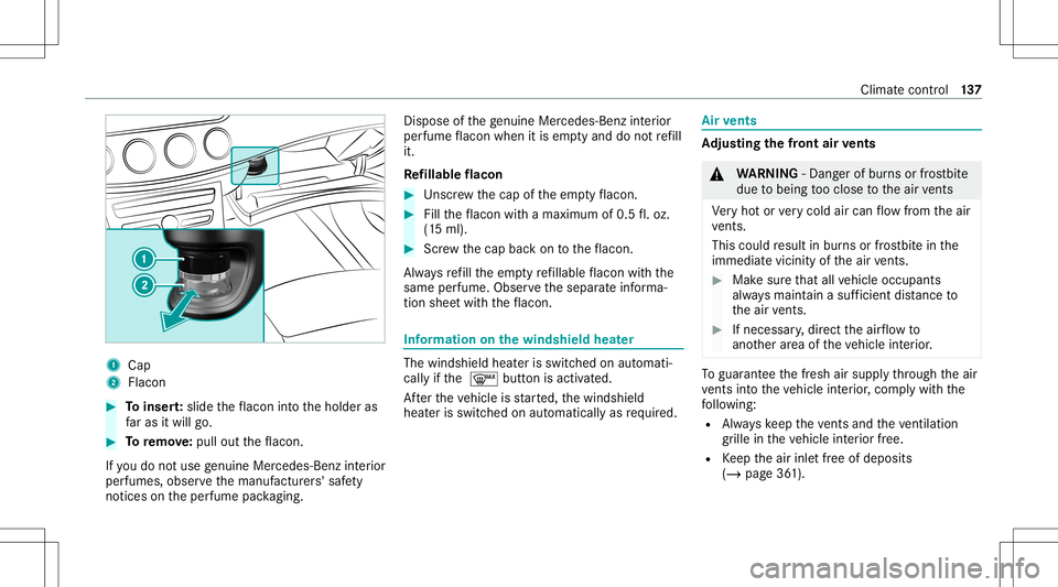 MERCEDES-BENZ S-CLASS COUPE 2020 Owners Manual 1
Cap
2 Flac on #
Toinser t:slide theflacon intoth eholder as
fa ras itwil lgo. #
Toremo ve:pu llou tth eflacon .
If yo udo notuse genui ne Mercede s-Benzinterior
pe rfumes ,obse rveth emanuf acturers MERCEDES-BENZ S-CLASS COUPE 2020 Owners Manual 1
Cap
2 Flac on #
Toinser t:slide theflacon intoth eholder as
fa ras itwil lgo. #
Toremo ve:pu llou tth eflacon .
If yo udo notuse genui ne Mercede s-Benzinterior
pe rfumes ,obse rveth emanuf acturers