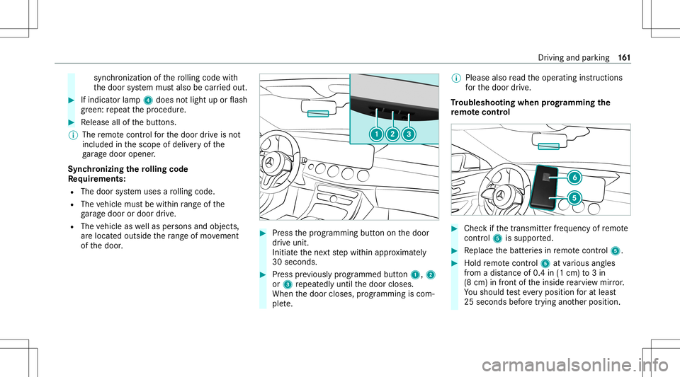 MERCEDES-BENZ S-CLASS COUPE 2020 Owners Manual sync
hronization ofthero lling code with
th edoor system mus talso becar ried out. #
Ifindicat orlam p4 does notlight uporflash
gr ee n: repeat thepr ocedur e. #
Release allofthebutt ons.
% The remo t MERCEDES-BENZ S-CLASS COUPE 2020 Owners Manual sync
hronization ofthero lling code with
th edoor system mus talso becar ried out. #
Ifindicat orlam p4 does notlight uporflash
gr ee n: repeat thepr ocedur e. #
Release allofthebutt ons.
% The remo t