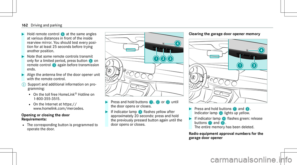 MERCEDES-BENZ S-CLASS COUPE 2020 Owners Manual #
Hold remo tecontr ol5 atthesame angles
at various distances infront oftheinside
re ar vie wmir ror.Yo usho uld test eve ryposi‐
tion forat lea st25 seconds beforetrying
ano ther position . #
Notet MERCEDES-BENZ S-CLASS COUPE 2020 Owners Manual #
Hold remo tecontr ol5 atthesame angles
at various distances infront oftheinside
re ar vie wmir ror.Yo usho uld test eve ryposi‐
tion forat lea st25 seconds beforetrying
ano ther position . #
Notet