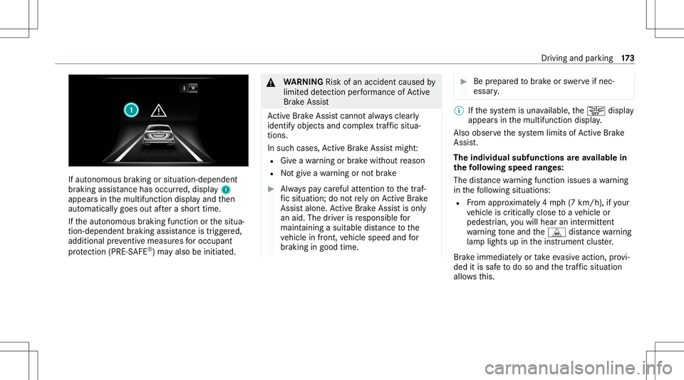 MERCEDES-BENZ S-CLASS COUPE 2020 Owners Manual If
aut onomous braking orsitua tion-dependent
br aking assistance hasoccu rred, displa y1
appear sin themultifunc tiondispla yand then
aut omaticall ygoes outafte ra shor ttime.
If th eaut onomous bra MERCEDES-BENZ S-CLASS COUPE 2020 Owners Manual If
aut onomous braking orsitua tion-dependent
br aking assistance hasoccu rred, displa y1
appear sin themultifunc tiondispla yand then
aut omaticall ygoes outafte ra shor ttime.
If th eaut onomous bra