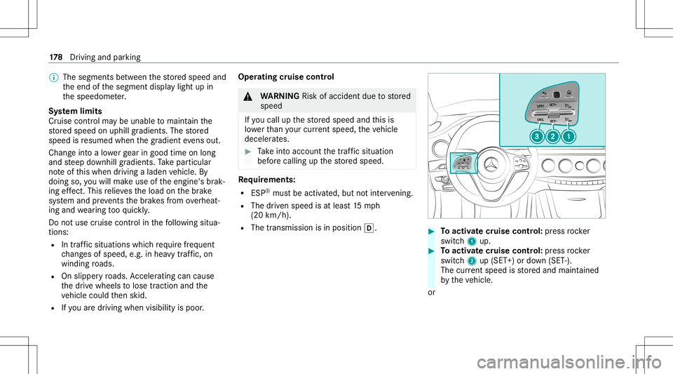 MERCEDES-BENZ S-CLASS COUPE 2020 Owners Manual %
The segment sbe tween thestor ed speed and
th eend ofthesegment displaylight upin
th espeedome ter.
Sy stem limit s
Cr uise control ma ybe unable tomaint ainthe
st or ed speed onuphill gradients. Th MERCEDES-BENZ S-CLASS COUPE 2020 Owners Manual %
The segment sbe tween thestor ed speed and
th eend ofthesegment displaylight upin
th espeedome ter.
Sy stem limit s
Cr uise control ma ybe unable tomaint ainthe
st or ed speed onuphill gradients. Th