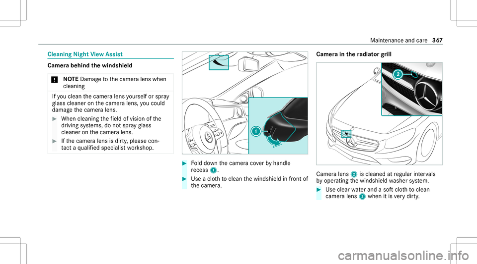 MERCEDES-BENZ S-CLASS COUPE 2020  Owners Manual Cleani
ngNig htView Assis t Cam
erabehi ndthewindsh ield
* NO
TEDama getothecamer alens when
cleanin g If
yo ucle an thecamer alens yourself orspra y
gl ass cleaner onthecamer alens, youco uld
damag e