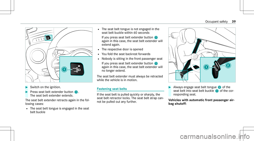 MERCEDES-BENZ S-CLASS COUPE 2020  Owners Manual #
Swi tchon theignition . #
Press seat beltextende rbu tton 1.
The seatbe ltex tende rex tends.
The seatbe ltex tende rre tracts again in thefo l‐
lo wing cases :
R The seat belttongu eis eng aged i