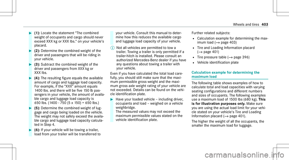 MERCEDES-BENZ S-CLASS COUPE 2020 Owners Manual #
(1): Locateth est at emen t"The combined
we ight ofocc upant sand cargoshould never
exc eed XXX kgorXXX lbs." onyour vehicle's
placar d. #
(2): Determ ine thecombin edweight ofthe
dr ive MERCEDES-BENZ S-CLASS COUPE 2020 Owners Manual #
(1): Locateth est at emen t"The combined
we ight ofocc upant sand cargoshould never
exc eed XXX kgorXXX lbs." onyour vehicle's
placar d. #
(2): Determ ine thecombin edweight ofthe
dr ive