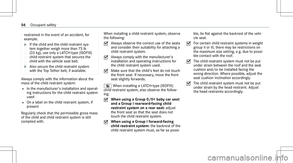 MERCEDES-BENZ S-CLASS COUPE 2020 Owners Manual re
stra ined intheeve ntofan acci dent, for
ex am ple. #
Ifth ech ild and thech ild restra int sys‐
te m toget her weigh mor eth an 73 lb
(33 kg),us eonl ya LA TC H-type (ISOFIX )
ch ild restra int MERCEDES-BENZ S-CLASS COUPE 2020 Owners Manual re
stra ined intheeve ntofan acci dent, for
ex am ple. #
Ifth ech ild and thech ild restra int sys‐
te m toget her weigh mor eth an 73 lb
(33 kg),us eonl ya LA TC H-type (ISOFIX )
ch ild restra int