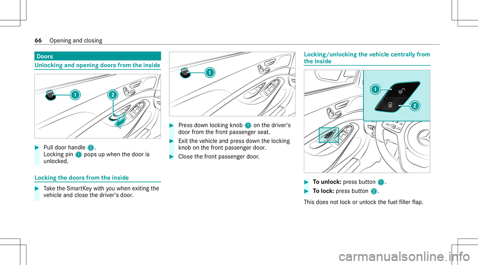 MERCEDES-BENZ S-CLASS COUPE 2020  Owners Manual Door
s Un
loc king andopening doorsfrom theinsid e #
Pull door handle2.
Loc kingpin 1pops upwhen thedoor is
unloc ked. Loc
king thedoor sfrom theinsid e #
Take theSmar tKey wit hyo uwhen exitin gth e
