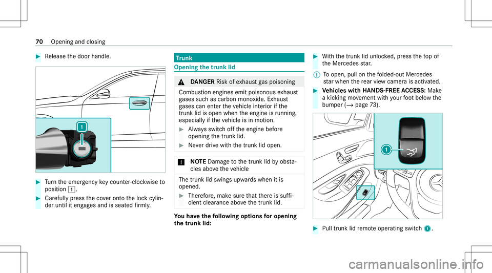 MERCEDES-BENZ S-CLASS COUPE 2020 Owners Manual #
Release thedoor handle. #
Turn theemer gency keyco unt er-cloc kwi seto
position 0047. #
Carefully press theco veront oth eloc kcyli n‐
der until iteng ages and isseat edfirm ly. Tr
unk Openi
ngth MERCEDES-BENZ S-CLASS COUPE 2020 Owners Manual #
Release thedoor handle. #
Turn theemer gency keyco unt er-cloc kwi seto
position 0047. #
Carefully press theco veront oth eloc kcyli n‐
der until iteng ages and isseat edfirm ly. Tr
unk Openi
ngth