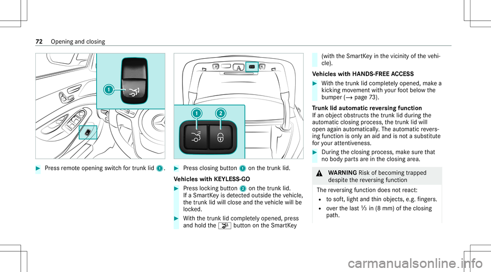 MERCEDES-BENZ S-CLASS COUPE 2020 Owners Manual #
Press remo teopening switchfo rtr unk lid1. #
Press closi ngbutt on1 onthetrunk lid.
Ve hicl eswith KEYLESS-GO #
Press locking button2 onthetrunk lid.
If aSmar tKey isde tected outsid eth eve hicle, MERCEDES-BENZ S-CLASS COUPE 2020 Owners Manual #
Press remo teopening switchfo rtr unk lid1. #
Press closi ngbutt on1 onthetrunk lid.
Ve hicl eswith KEYLESS-GO #
Press locking button2 onthetrunk lid.
If aSmar tKey isde tected outsid eth eve hicle,