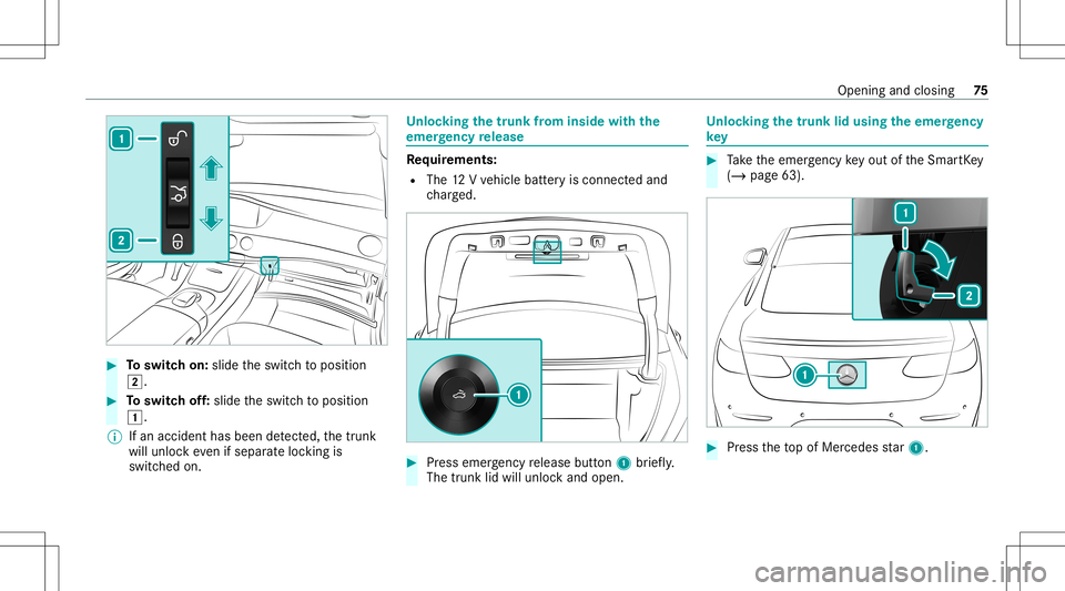 MERCEDES-BENZ S-CLASS COUPE 2020  Owners Manual #
Toswitc hon: slide theswitc hto position
0048. #
Toswitc hof f:slide theswitc hto position
0047.
% Ifan acciden thas been detected, thetrunk
will unloc keve nif sep aratelock ing is
switc hedon. Un
