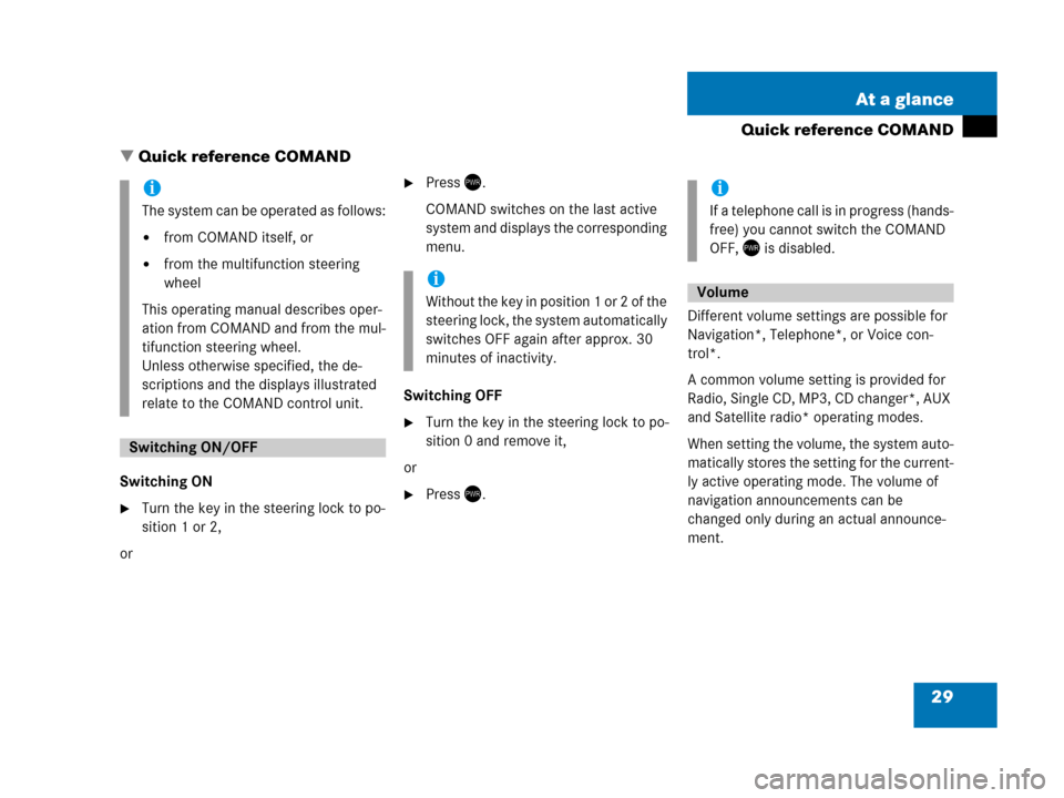 MERCEDES-BENZ E-Class 2007 W211 Comand Manual 29 At a glance
Quick reference COMAND
Quick reference COMAND
Switching ON
Turn the key in the steering lock to po-
sition 1 or 2,
or
Press).
COMAND switches on the last active
system and display MERCEDES-BENZ E-Class 2007 W211 Comand Manual 29 At a glance
Quick reference COMAND
Quick reference COMAND
Switching ON
Turn the key in the steering lock to po-
sition 1 or 2,
or
Press).
COMAND switches on the last active
system and display