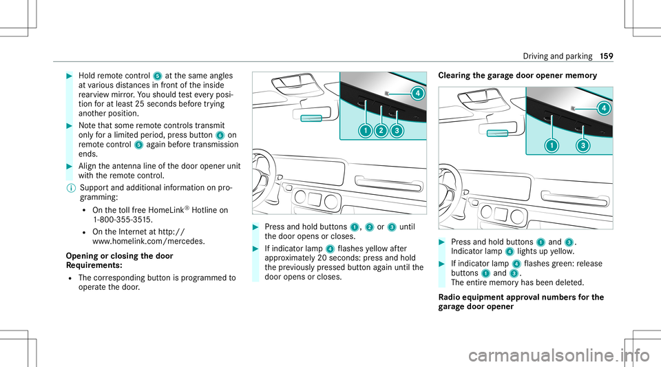 MERCEDES-BENZ G-CLASS 2020  Owners Manual #
Hold remo tecontr ol5 atthesame angles
at various distances infront oftheinside
re ar vie wmir ror.Yo usho uld test eve ryposi‐
tion forat lea st25 seconds beforetrying
ano ther position . #
Notet