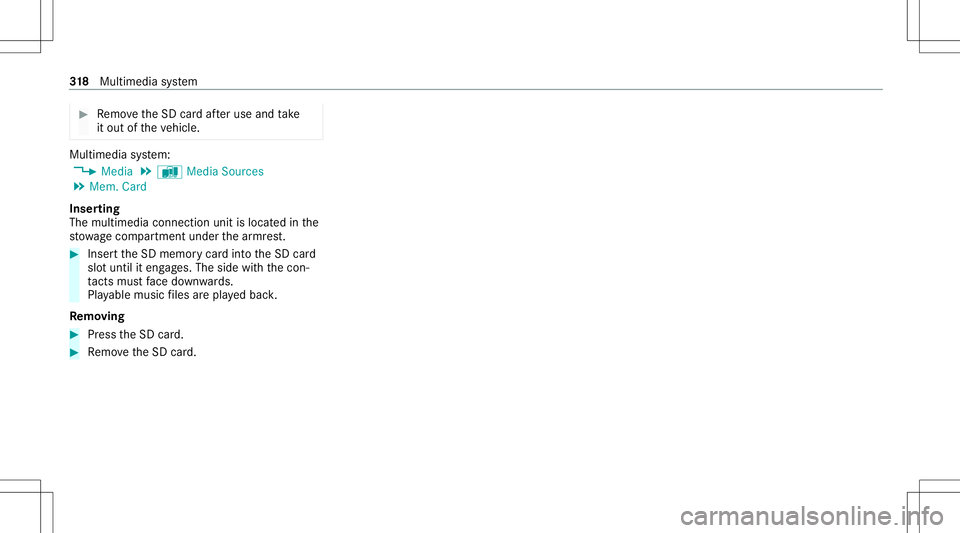 MERCEDES-BENZ G-CLASS 2020  Owners Manual #
Remo vetheSD cardaf te ruse and take
it out oftheve hicle. Multimedia
system:
4 Media 5
à Media Sources
5 Mem. Card
Inser ting
The multimedia connect ionunit islocat edinthe
st ow agecom partment u