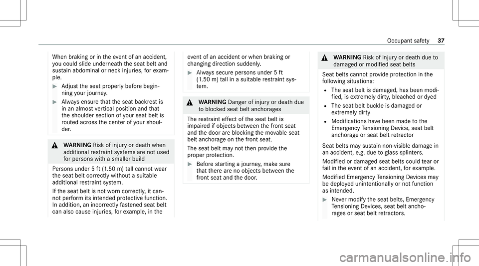 MERCEDES-BENZ G-CLASS 2020 Owners Manual When
braking orintheeve ntofan acci dent,
yo uco uld slide underne athth eseat beltand
sus tain abdomin alor nec kinj uries, forex am‐
ple. #
Adjus tth eseat proper lybef orebegin‐
ning your jour MERCEDES-BENZ G-CLASS 2020 Owners Manual When
braking orintheeve ntofan acci dent,
yo uco uld slide underne athth eseat beltand
sus tain abdomin alor nec kinj uries, forex am‐
ple. #
Adjus tth eseat proper lybef orebegin‐
ning your jour