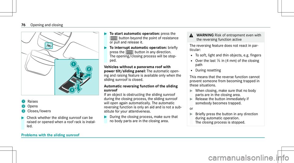 MERCEDES-BENZ G-CLASS 2020 Owners Manual 1
Raises
2 Open s
3 Closes/ lowe rs #
Chec kwhe ther thesliding sunroofcan be
ra ised oropen edwhen aro of rack isins tal‐
led. #
Tostar taut omatic operation :pr ess the
0057 buttonbeyond thepoint MERCEDES-BENZ G-CLASS 2020 Owners Manual 1
Raises
2 Open s
3 Closes/ lowe rs #
Chec kwhe ther thesliding sunroofcan be
ra ised oropen edwhen aro of rack isins tal‐
led. #
Tostar taut omatic operation :pr ess the
0057 buttonbeyond thepoint