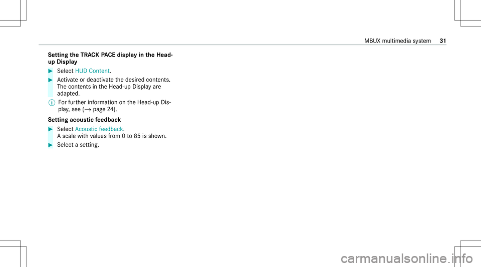MERCEDES-BENZ GLS SUV 2020  AMG Owners Manual Se
tting theTR AC KPA CE displa yin theHead -
up Displa y #
Sele ctHUD Content. #
Activateor deacti vate thedesir edcon tents.
The cont ents intheHead-up Displayar e
adap ted.
% Forfur ther informatio