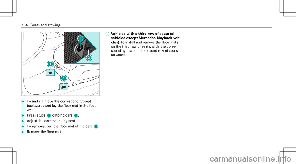 MERCEDES-BENZ GLS SUV 2020  Owners Manual #
Toins tall: movethecor responding seat
bac kwards and lay th efloor mat inthefo ot ‐
we ll. #
Press studs 1onto holder s2. #
Adjus tth ecor responding seat. #
Toremo ve:pull thefloor mat offholder