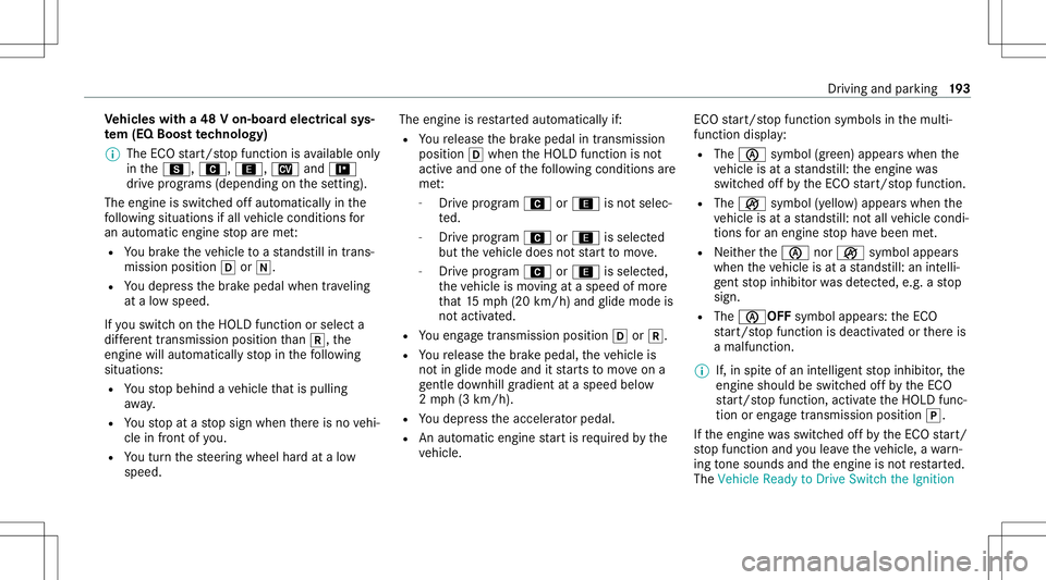 MERCEDES-BENZ GLS SUV 2020 Owners Manual Ve
hicl eswith a48 Von-b oardele ctrical sys‐
te m (EQ Boo sttech nology)
% The ECOstar t/ stop funct ionisavailable only
in theC, A, ;,Nand=
dr ive pr og rams (dep ending onthese tting).
The engine MERCEDES-BENZ GLS SUV 2020 Owners Manual Ve
hicl eswith a48 Von-b oardele ctrical sys‐
te m (EQ Boo sttech nology)
% The ECOstar t/ stop funct ionisavailable only
in theC, A, ;,Nand=
dr ive pr og rams (dep ending onthese tting).
The engine