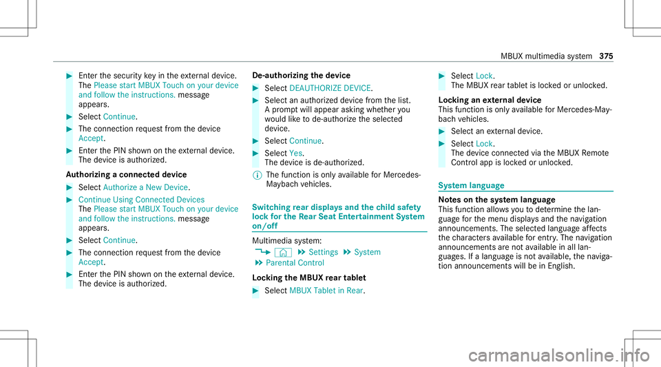 MERCEDES-BENZ GLS SUV 2020 Owners Manual #
Enterthesecur itykeyin theex tern al de vic e.
The Please start MBU XTouc hon your device
and follow theins truct ions.mes sage
appear s. #
Select Con tinue. #
The connectionre qu estfr om thede vic MERCEDES-BENZ GLS SUV 2020 Owners Manual #
Enterthesecur itykeyin theex tern al de vic e.
The Please start MBU XTouc hon your device
and follow theins truct ions.mes sage
appear s. #
Select Con tinue. #
The connectionre qu estfr om thede vic