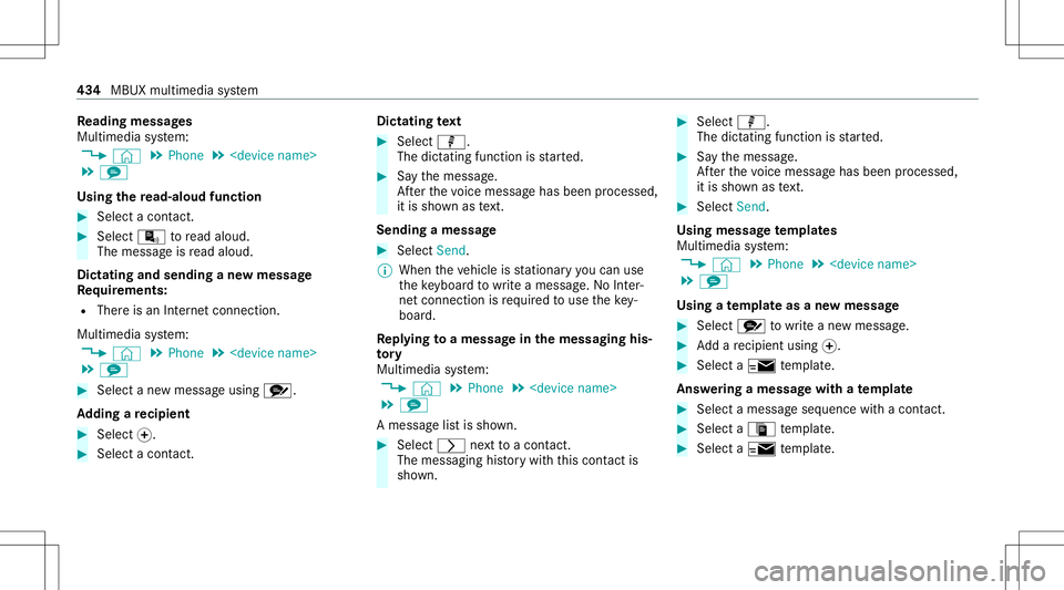 MERCEDES-BENZ GLS SUV 2020 Owners Manual Re
ading messag es
Mul timedi asy stem:
4 © 5
Phone 5
<device name>
5 l
Using there ad-aloud function #
Select acont act. #
Select ¬toread aloud.
The messageis read aloud.
Dictat ingand send ingane MERCEDES-BENZ GLS SUV 2020 Owners Manual Re
ading messag es
Mul timedi asy stem:
4 © 5
Phone 5
<device name>
5 l
Using there ad-aloud function #
Select acont act. #
Select ¬toread aloud.
The messageis read aloud.
Dictat ingand send ingane