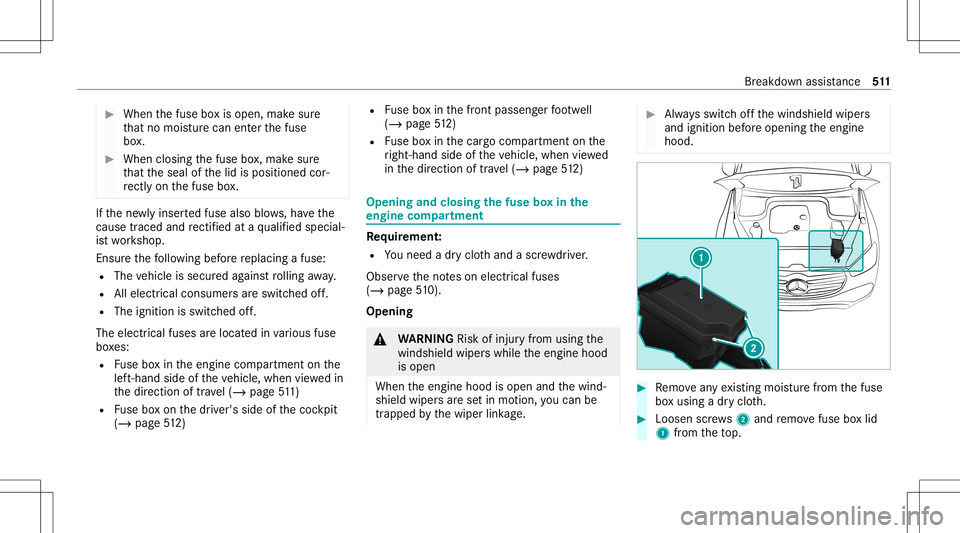 MERCEDES-BENZ GLS SUV 2020  Owners Manual #
When thefuse boxis open, makesur e
th at no mois turecan enterthefuse
bo x. #
When closing thefuse box,mak esur e
th at theseal ofthelid isposition edcor‐
re ctly onthefuse box. If
th ene wlyinser