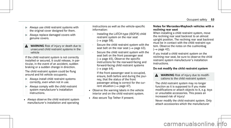 MERCEDES-BENZ GLS SUV 2020 Owners Manual #
Alw aysuse child restra int systems with
th eor iginal coverdesi gned forth em. #
Alw aysre place damag edcovers wit h
ge nui ne covers. &
WARNIN GRisk ofinju ryor deat hdue to
uns ecur edchild rest MERCEDES-BENZ GLS SUV 2020 Owners Manual #
Alw aysuse child restra int systems with
th eor iginal coverdesi gned forth em. #
Alw aysre place damag edcovers wit h
ge nui ne covers. &
WARNIN GRisk ofinju ryor deat hdue to
uns ecur edchild rest