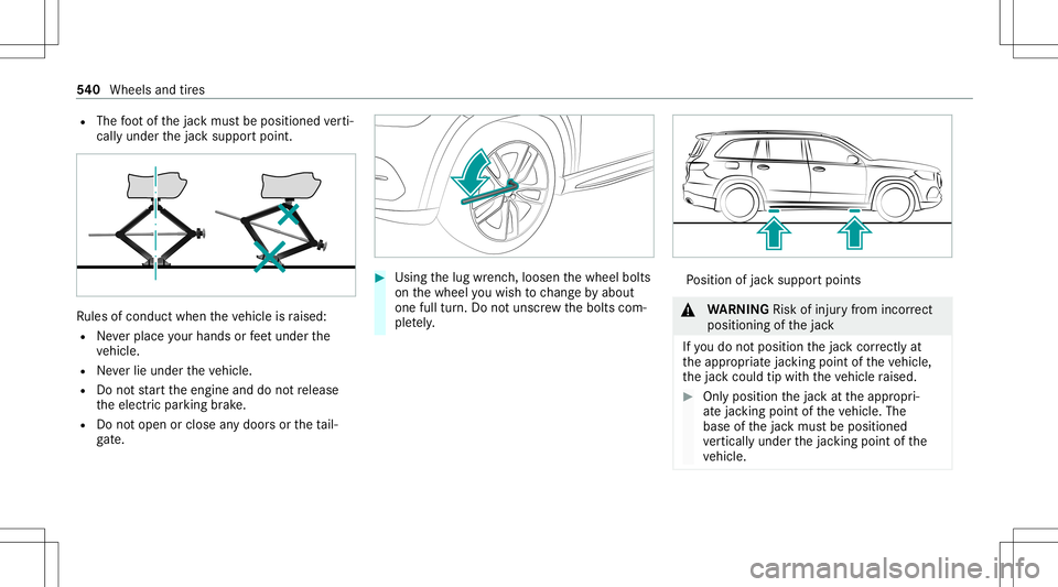 MERCEDES-BENZ GLS SUV 2020  Owners Manual R
The foot ofthejac kmus tbe position edverti‐
call yunder thejac ksuppor tpoint . Ru
les ofcon duct when theve hicle israised:
R Neverpla ceyour han dsorfeet und erthe
ve hicle.
R Neverlie under th