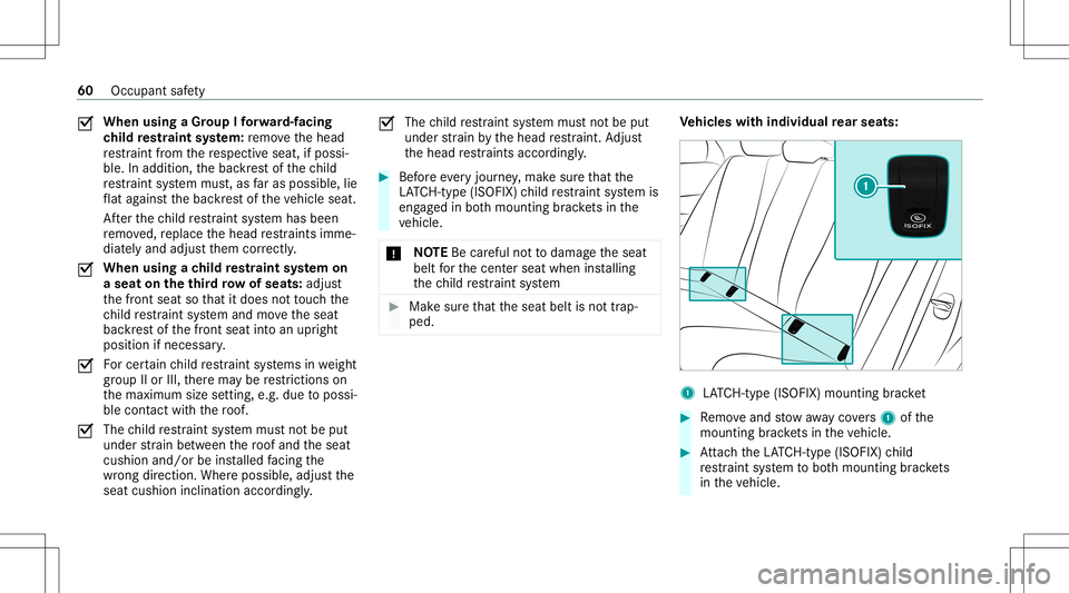 MERCEDES-BENZ GLS SUV 2020 Owners Manual 0073
When
usingaGr oup Ifo rw ard-f acin g
ch ild restra int system: remo vethehead
re stra int from there spectiv eseat, ifpossi‐
ble. Inaddition, thebac kres tof thech ild
re stra int system mus t MERCEDES-BENZ GLS SUV 2020 Owners Manual 0073
When
usingaGr oup Ifo rw ard-f acin g
ch ild restra int system: remo vethehead
re stra int from there spectiv eseat, ifpossi‐
ble. Inaddition, thebac kres tof thech ild
re stra int system mus t