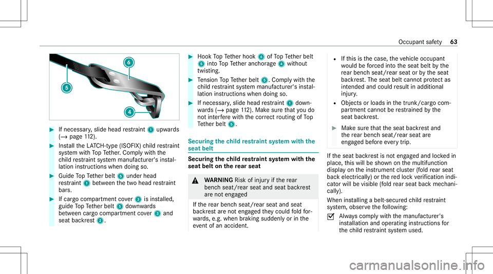 MERCEDES-BENZ GLS SUV 2020 Owners Manual #
Ifnecessar y,slide head restra int 1 upw ards
(/ page11 2). #
Install theLA TC H-type (ISOFIX )ch ild restra int
sy stem withTo pTe ther.Com plywit hth e
ch ild restra int system manuf acturer's MERCEDES-BENZ GLS SUV 2020 Owners Manual #
Ifnecessar y,slide head restra int 1 upw ards
(/ page11 2). #
Install theLA TC H-type (ISOFIX )ch ild restra int
sy stem withTo pTe ther.Com plywit hth e
ch ild restra int system manuf acturer's