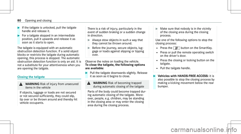 MERCEDES-BENZ GLS SUV 2020 Owners Manual #
Ifth eta ilg ateis unloc ked, pull theta ilg ate
handle andrelease it. #
Fora ta ilg atestopped inan intermediat e
position, pullitupw ards and release itas
soon asitstar ts to open.
The tailg ateis MERCEDES-BENZ GLS SUV 2020 Owners Manual #
Ifth eta ilg ateis unloc ked, pull theta ilg ate
handle andrelease it. #
Fora ta ilg atestopped inan intermediat e
position, pullitupw ards and release itas
soon asitstar ts to open.
The tailg ateis