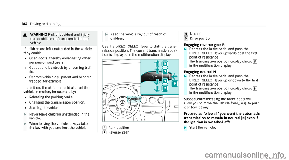 MERCEDES-BENZ GLC COUPE 2020 Owners Manual &
WARNIN GRisk ofacci dent andinjury
due tochildr enleftunat tende din the
ve hicle
If ch ildr enarelef tunat tende din theve hicle,
th ey cou ld:
R Ope ndoo rs,th er eb yendang ering other
per sons o MERCEDES-BENZ GLC COUPE 2020 Owners Manual &
WARNIN GRisk ofacci dent andinjury
due tochildr enleftunat tende din the
ve hicle
If ch ildr enarelef tunat tende din theve hicle,
th ey cou ld:
R Ope ndoo rs,th er eb yendang ering other
per sons o