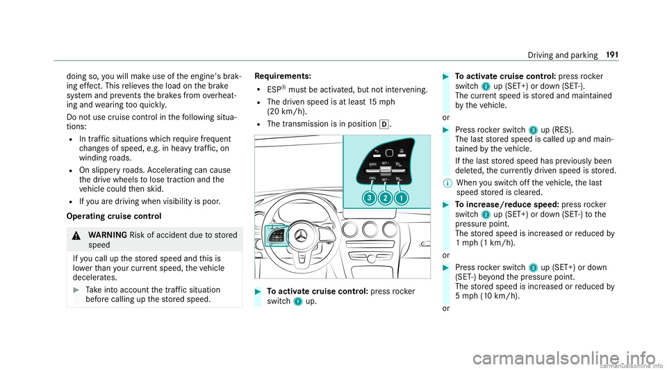 MERCEDES-BENZ GLC COUPE 2020 Owners Manual doing
so,youwill mak euse oftheengine' sbr ak‐
ing effect. Thisre lie vesth eload onthebr ak e
sy stem and preve nts thebr ak es from overheat‐
ing and wearing tooqu ickl y.
Do notus ecr uise MERCEDES-BENZ GLC COUPE 2020 Owners Manual doing
so,youwill mak euse oftheengine' sbr ak‐
ing effect. Thisre lie vesth eload onthebr ak e
sy stem and preve nts thebr ak es from overheat‐
ing and wearing tooqu ickl y.
Do notus ecr uise