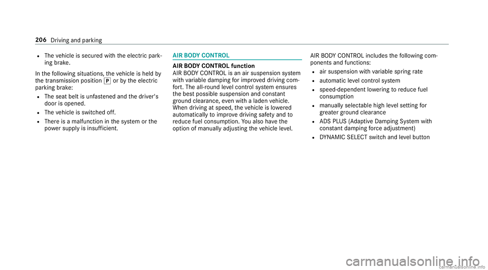 MERCEDES-BENZ GLC COUPE 2020 Owners Manual R
The vehicle issecur edwithth eelectr icpar k‐
ing brak e.
In thefo llo wing situat ions,th eve hicle isheld by
th etra nsmiss ionposition 005Dorby theelectr ic
par king brak e:
R The seat beltisun MERCEDES-BENZ GLC COUPE 2020 Owners Manual R
The vehicle issecur edwithth eelectr icpar k‐
ing brak e.
In thefo llo wing situat ions,th eve hicle isheld by
th etra nsmiss ionposition 005Dorby theelectr ic
par king brak e:
R The seat beltisun