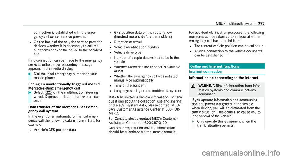 MERCEDES-BENZ GLC COUPE 2020 Owners Manual connecti
onises tablished withth eemer‐
ge ncy callcent erser vice prov ider .
R Onthebasis ofthecall, theser vice prov ider
decide swhe ther itis neces saryto cal lre s‐
cue teams and/ orthepolic MERCEDES-BENZ GLC COUPE 2020 Owners Manual connecti
onises tablished withth eemer‐
ge ncy callcent erser vice prov ider .
R Onthebasis ofthecall, theser vice prov ider
decide swhe ther itis neces saryto cal lre s‐
cue teams and/ orthepolic