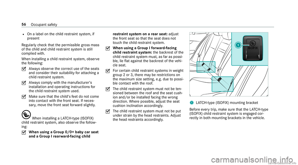 MERCEDES-BENZ GLC COUPE 2020 Owners Manual R
Onalabel onthech ild restra int system, if
pr esent
Re gular lych eckth at theper missible gross mass
of thech ild and child restra int system isstill
com plied with.
When installing ach ild restra MERCEDES-BENZ GLC COUPE 2020 Owners Manual R
Onalabel onthech ild restra int system, if
pr esent
Re gular lych eckth at theper missible gross mass
of thech ild and child restra int system isstill
com plied with.
When installing ach ild restra
