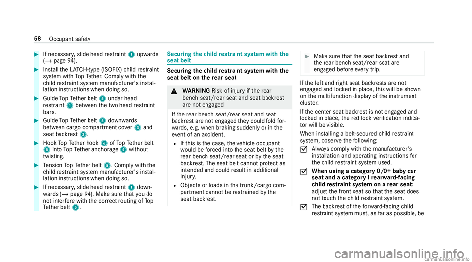 MERCEDES-BENZ GLC COUPE 2020 Owners Manual #
Ifnecessar y,slide head restra int 1 upw ards
(/ page94 ). #
Installth eLA TC H-type (ISOFIX )ch ild restra int
sy stem withTo pTe ther.Com plywit hth e
ch ild restra int system manuf acturer'si MERCEDES-BENZ GLC COUPE 2020 Owners Manual #
Ifnecessar y,slide head restra int 1 upw ards
(/ page94 ). #
Installth eLA TC H-type (ISOFIX )ch ild restra int
sy stem withTo pTe ther.Com plywit hth e
ch ild restra int system manuf acturer'si