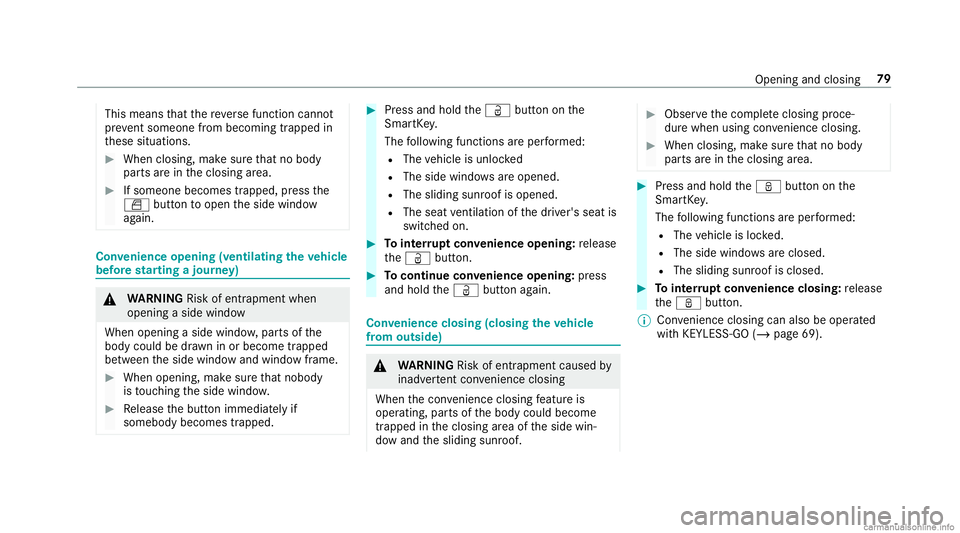 MERCEDES-BENZ GLC COUPE 2020 Owners Manual This
means that there ve rsefunc tion cann ot
pr ev ent someon efrom becomin gtrapped in
th ese situation s. #
When closing, makesur eth at no body
par tsarein theclosing area. #
Ifsomeon ebecomes tra MERCEDES-BENZ GLC COUPE 2020 Owners Manual This
means that there ve rsefunc tion cann ot
pr ev ent someon efrom becomin gtrapped in
th ese situation s. #
When closing, makesur eth at no body
par tsarein theclosing area. #
Ifsomeon ebecomes tra