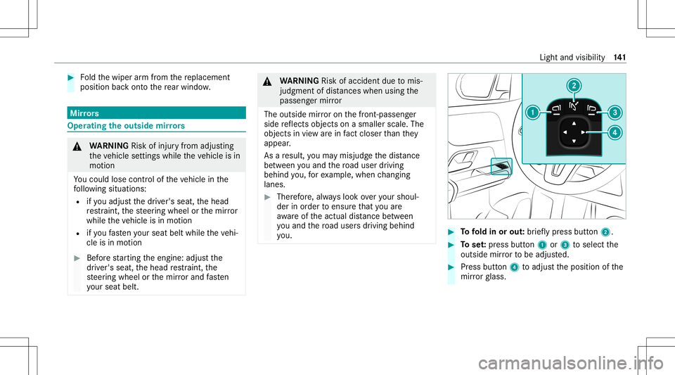 MERCEDES-BENZ GLB SUV 2020  Owners Manual #
Foldthewiper arm from there placemen t
position backont oth ere ar wind ow. Mir
rors Oper
ating theout side mirrors &
WARNIN GRisk ofinju ryfrom adju sting
th eve hicle settin gswhile theve hicle is