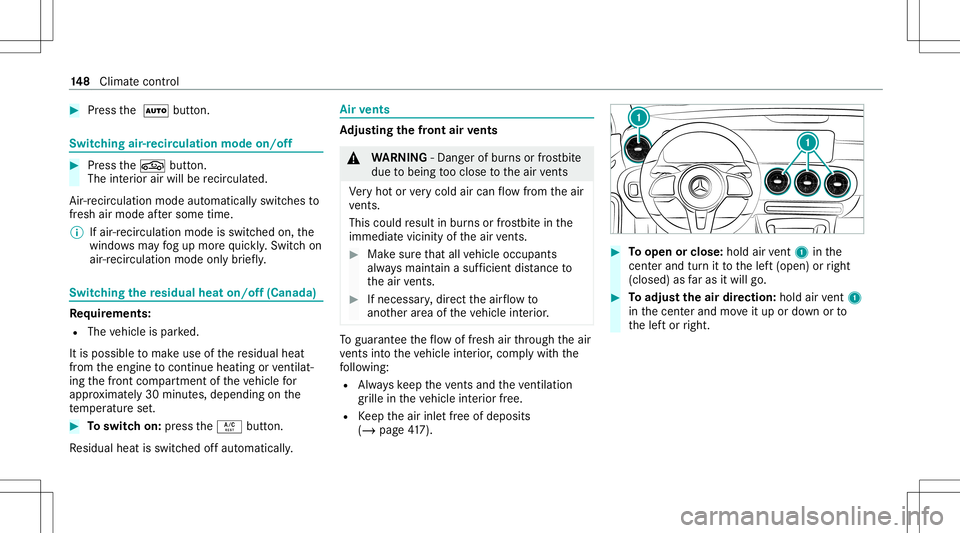 MERCEDES-BENZ GLB SUV 2020  Owners Manual #
Press the 0058 button. Switc
hingair-recir culation modeon/off #
Press the0072 button.
The interior airwill berecir cul ated.
Air -reci rculati onmod eaut omat icallyswit ches to
fr esh airmode afte