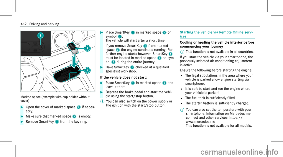 MERCEDES-BENZ GLB SUV 2020 Owners Manual Mar
kedspace (exa mp lewit hcup holder without
co ver) #
Open theco verof mar kedspace 2ifnec es‐
sar y. #
Mak esur eth at mar kedspace 2isem pty. #
Remo veSmar tKey 1 from theke yring. #
Place Sma MERCEDES-BENZ GLB SUV 2020 Owners Manual Mar
kedspace (exa mp lewit hcup holder without
co ver) #
Open theco verof mar kedspace 2ifnec es‐
sar y. #
Mak esur eth at mar kedspace 2isem pty. #
Remo veSmar tKey 1 from theke yring. #
Place Sma