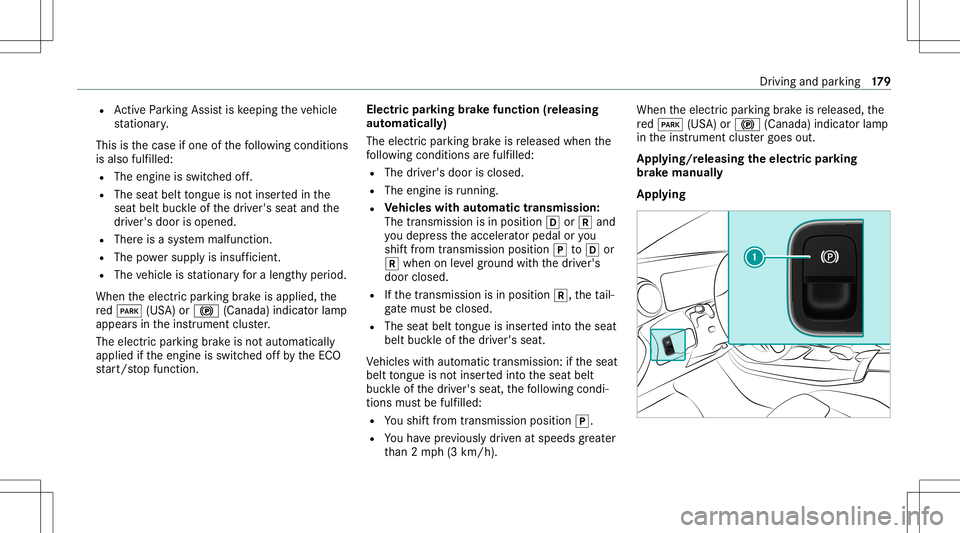 MERCEDES-BENZ GLB SUV 2020  Owners Manual R
ActivePa rking Assistis ke eping theve hicle
st atio nary.
This isthecase ifone ofthefo llo wing condition s
is also fulfilled:
R The engin eis switc hedoff.
R The seat belttongu eis no tins ertedin