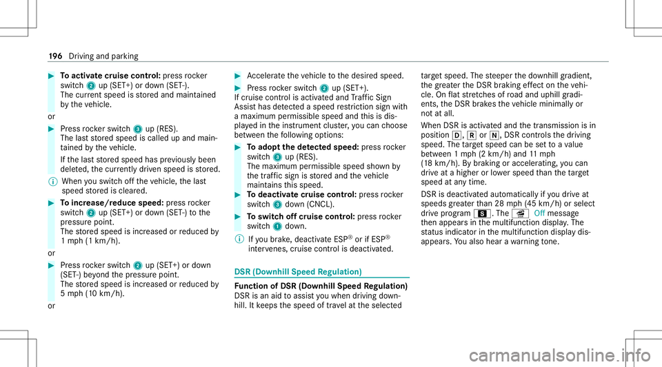 MERCEDES-BENZ GLB SUV 2020  Owners Manual #
Toactiv atecr uise contr ol: press rock er
switc h2 up(SET +)or down (SET -).
The current spe edisstor ed and maint ained
by theve hicle.
or #
Press rock er switc h3 up(RES).
The lastst or ed speed 