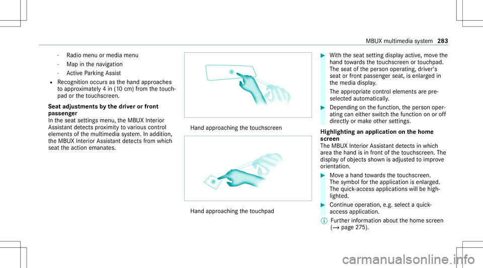 MERCEDES-BENZ GLB SUV 2020  Owners Manual -
Radio menu ormedia menu
- Map inthena vig ation
- ActivePa rking Assist
R Recogni tionoccu rsas thehand approaches
to appr oximat ely4 in (10 cm) from theto uc h‐
pad ortheto uc hsc reen.
Seat adj